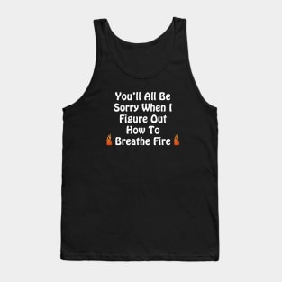 You'll All Be Sorry Tank Top